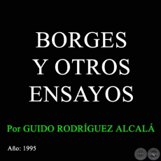BORGES Y OTROS ENSAYOS - Autor: GUIDO RODRÍGUEZ ALCALÁ - Año: 1995